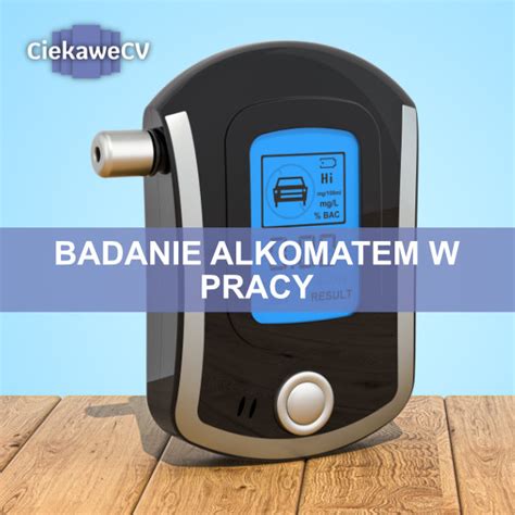 Wyniki badania alkomatem w pracy