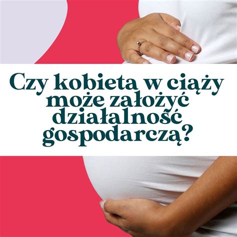 Kobieta w ciąży prowadząca działalność gospodarczą